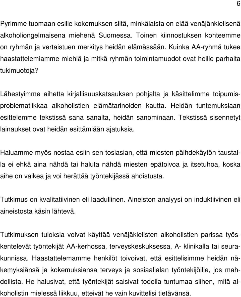 Lähestyimme aihetta kirjallisuuskatsauksen pohjalta ja käsittelimme toipumisproblematiikkaa alkoholistien elämätarinoiden kautta.