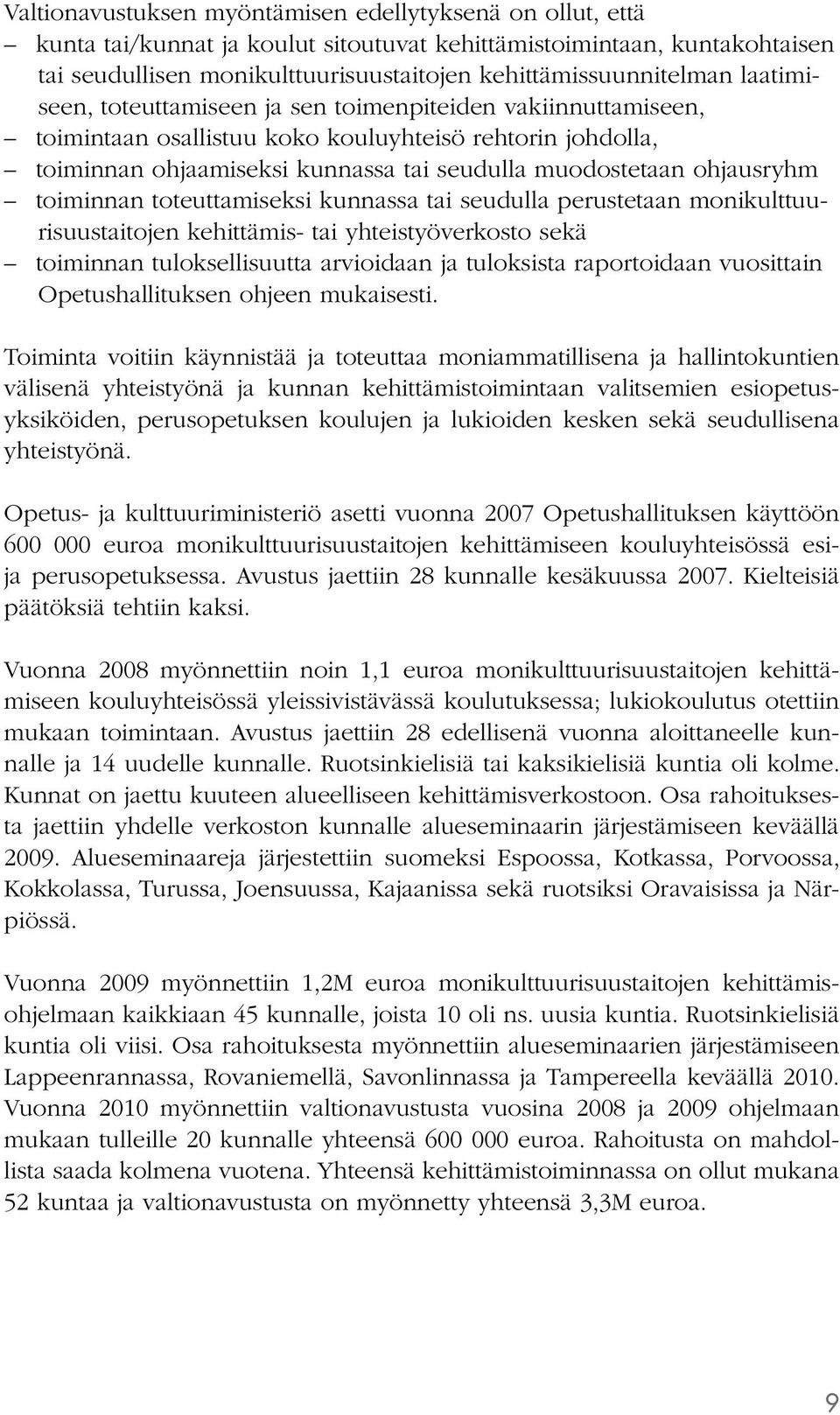 toiminnan toteuttamiseksi kunnassa tai seudulla perustetaan monikulttuurisuustaitojen kehittämis- tai yhteistyöverkosto sekä toiminnan tuloksellisuutta arvioidaan ja tuloksista raportoidaan