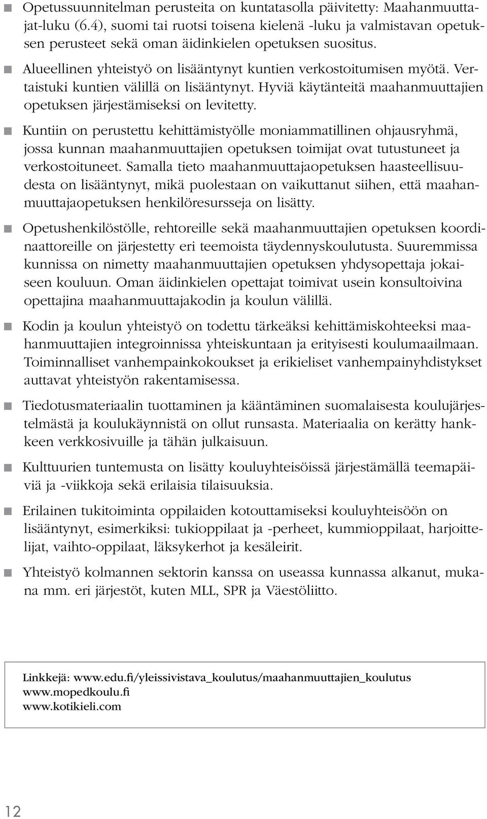 Vertaistuki kuntien välillä on lisääntynyt. Hyviä käytänteitä maahanmuuttajien opetuksen järjestämiseksi on levitetty.