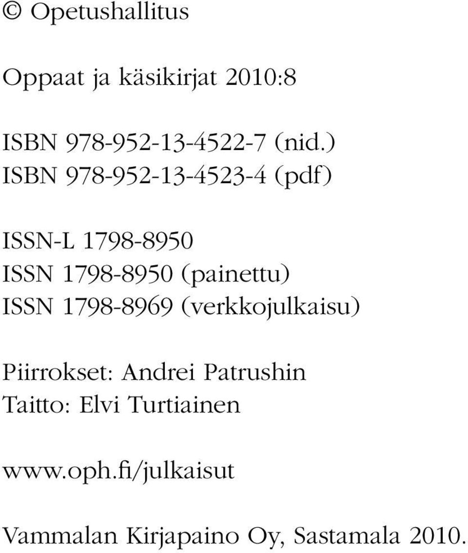 (painettu) ISSN 1798-8969 (verkkojulkaisu) Piirrokset: Andrei Patrushin