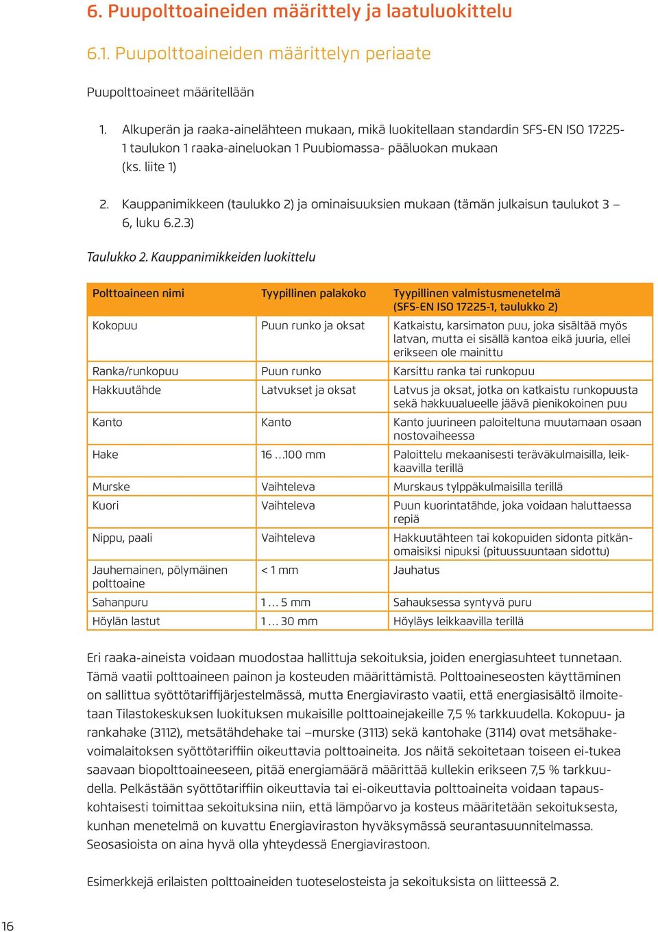 Kauppanimikkeen (taulukko 2) ja ominaisuuksien mukaan (tämän julkaisun taulukot 3 6, luku 6.2.3) Taulukko 2.