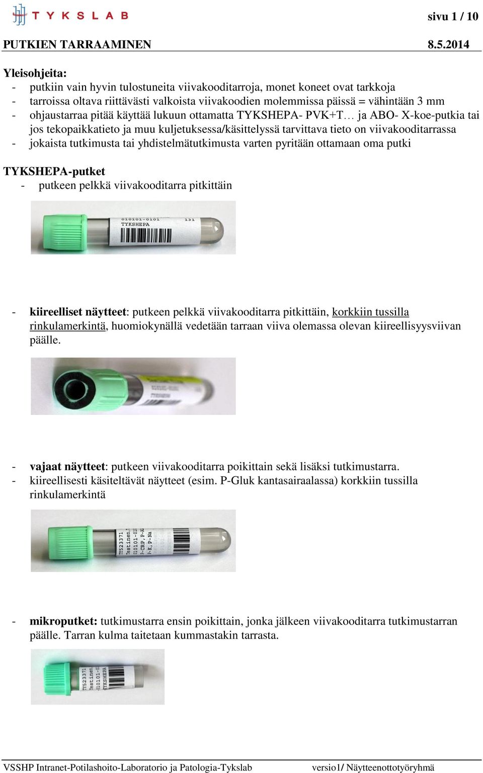 tai yhdistelmätutkimusta varten pyritään ottamaan oma putki TYKSHEPA-putket - putkeen pelkkä viivakooditarra pitkittäin - kiireelliset näytteet: putkeen pelkkä viivakooditarra pitkittäin, korkkiin