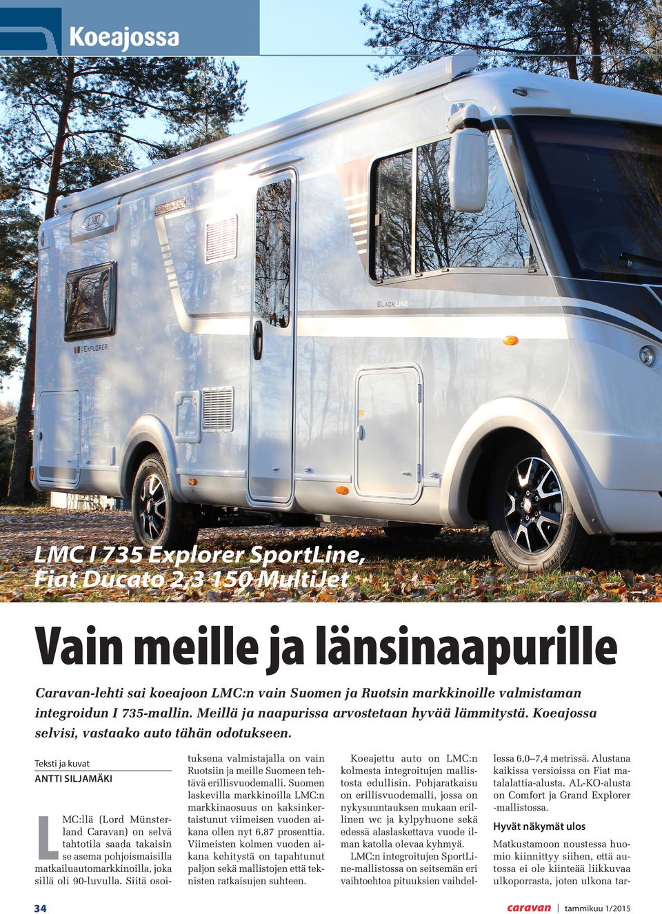 Teksti ja kuvat ANTTI SILJAMÄKI L MC:llä (Lord Münsterland Caravan) on selvä tahtotila saada takaisin se asema pohjoismaisilla matkailuautomarkkinoilla, joka sillä oli 90-luvulla.