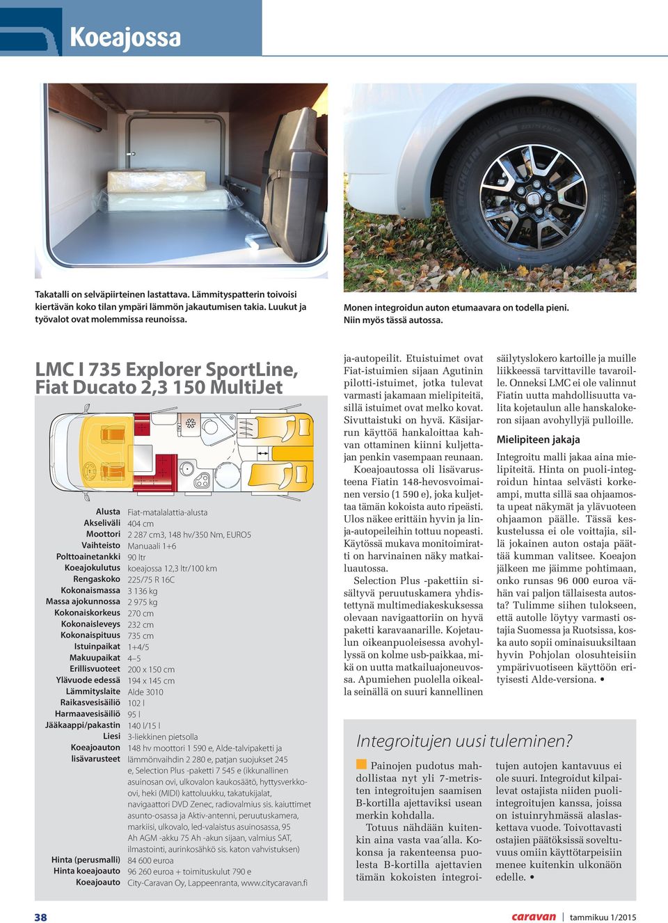 LMC I 735 Explorer SportLine, Fiat Ducato 2,3 150 MultiJet Alusta Akseliväli Moottori Vaihteisto Polttoainetankki Koeajokulutus Rengaskoko Kokonaismassa Massa ajokunnossa Kokonaiskorkeus