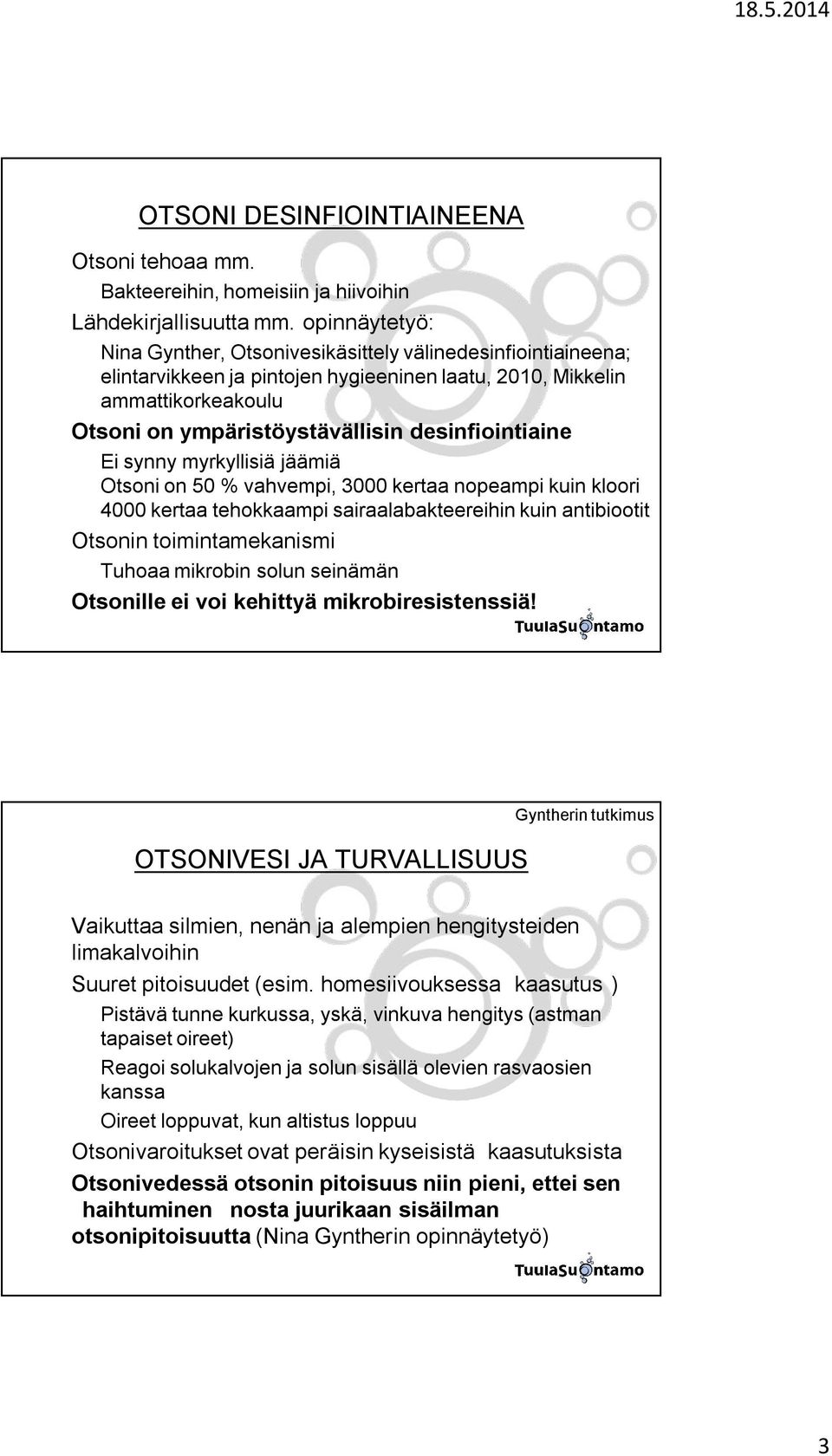 Otsoni on ympäristöystävällisin desinfiointiaine " Ei synny myrkyllisiä jäämiä " Otsoni on 50 % vahvempi, 3000 kertaa nopeampi kuin kloori " 4000 kertaa tehokkaampi sairaalabakteereihin kuin