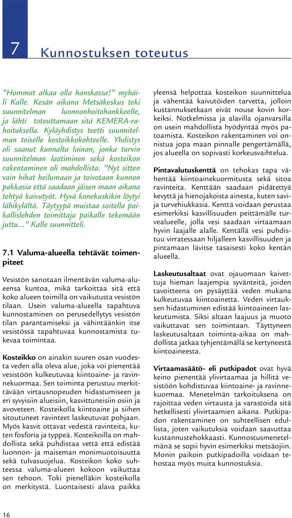 Nyt sitten vain hihat heilumaan ja toivotaan kunnon pakkasia että saadaan jäisen maan aikana tehtyä kaivutyöt. Hyvä konekuskikin löytyi lähikylältä.