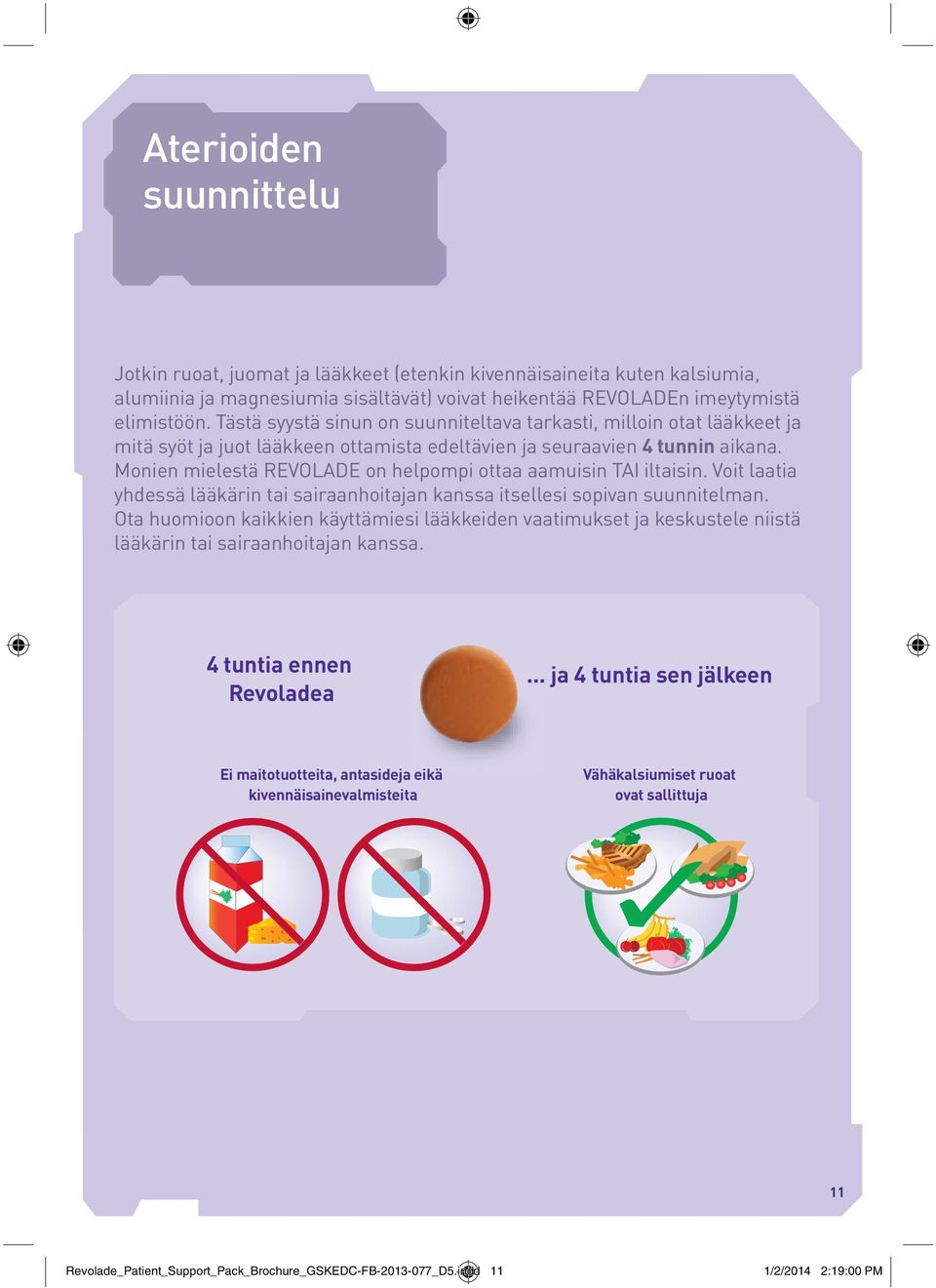 Monien mielestä REVOLADE on helpompi ottaa aamuisin TAI iltaisin. Voit laatia yhdessä lääkärin tai sairaanhoitajan kanssa itsellesi sopivan suunnitelman.