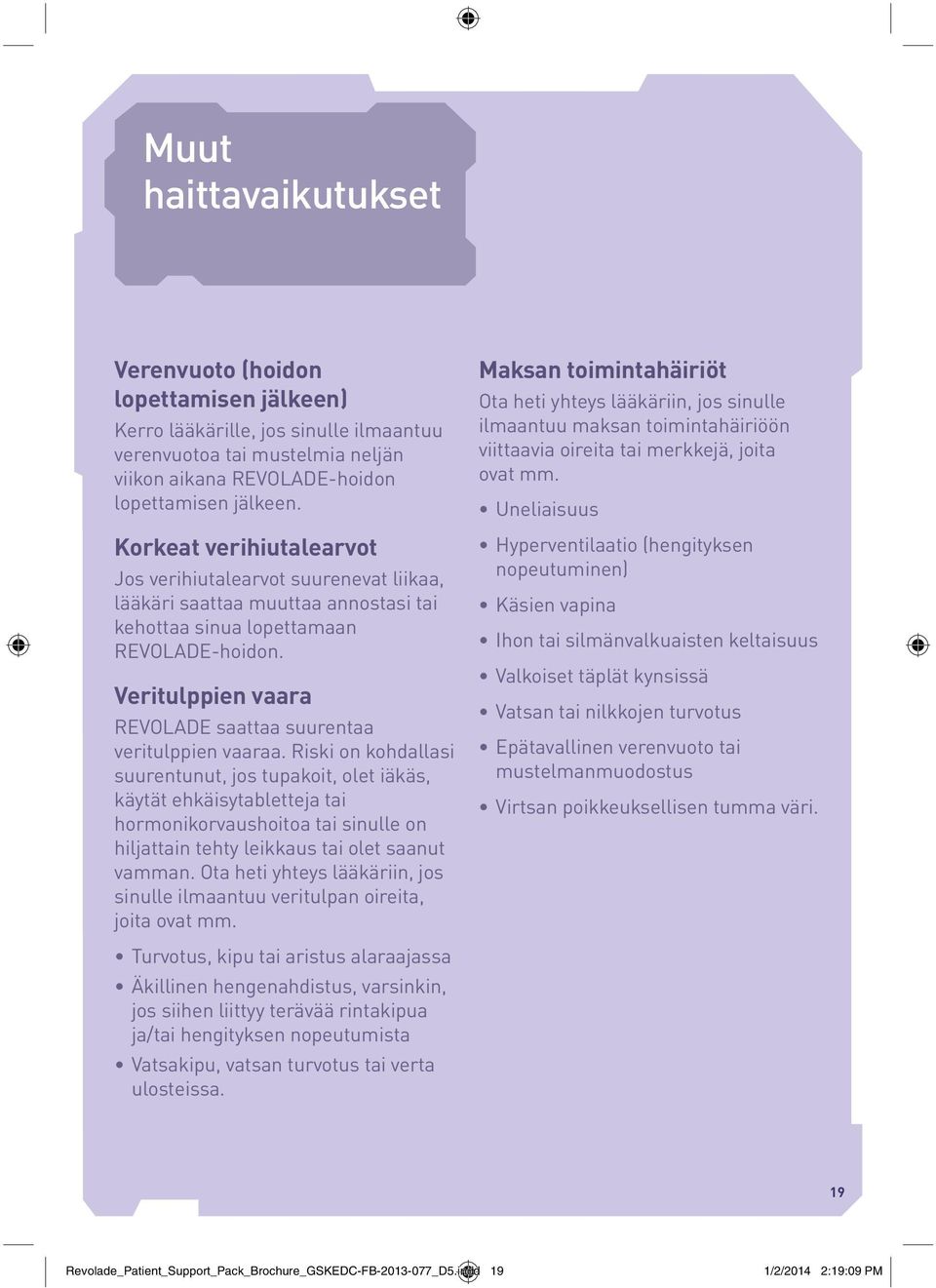 Veritulppien vaara REVOLADE saattaa suurentaa veritulppien vaaraa.