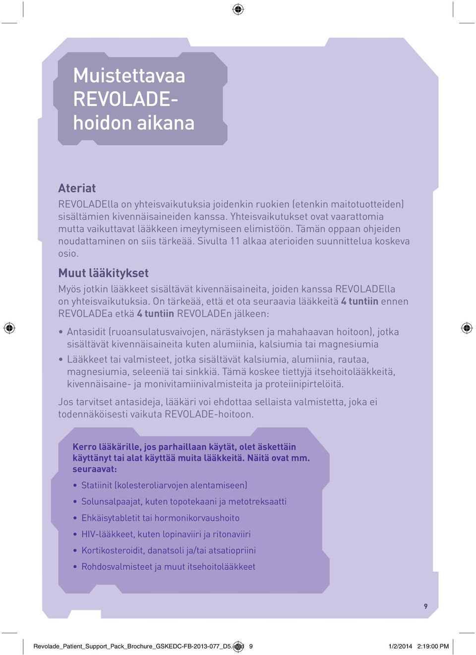 Muut lääkitykset Myös jotkin lääkkeet sisältävät kivennäisaineita, joiden kanssa REVOLADElla on yhteisvaikutuksia.