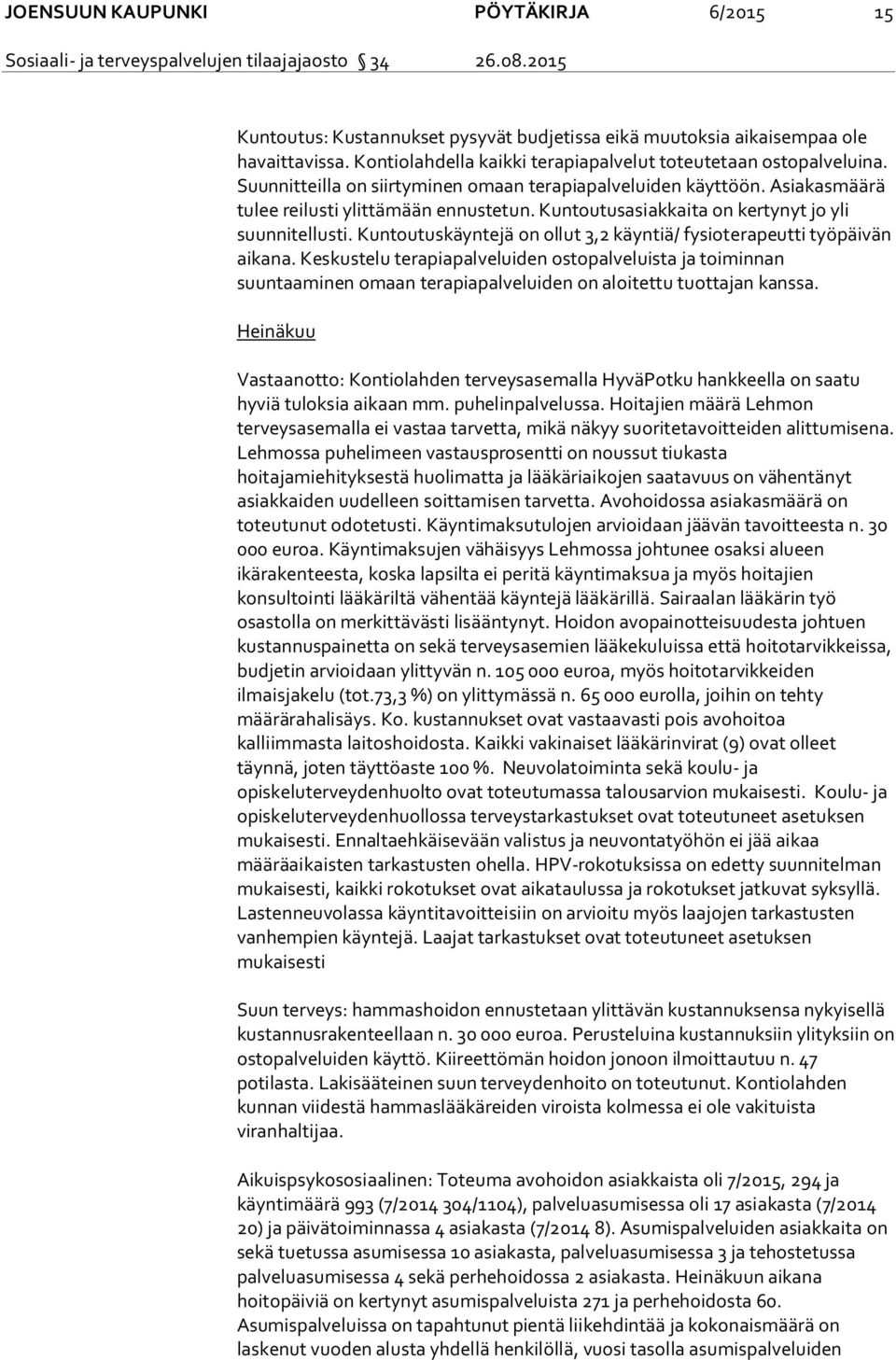 Kuntoutuskäyntejä on ollut 3,2 käyntiä/ fysioterapeutti työpäivän aikana.