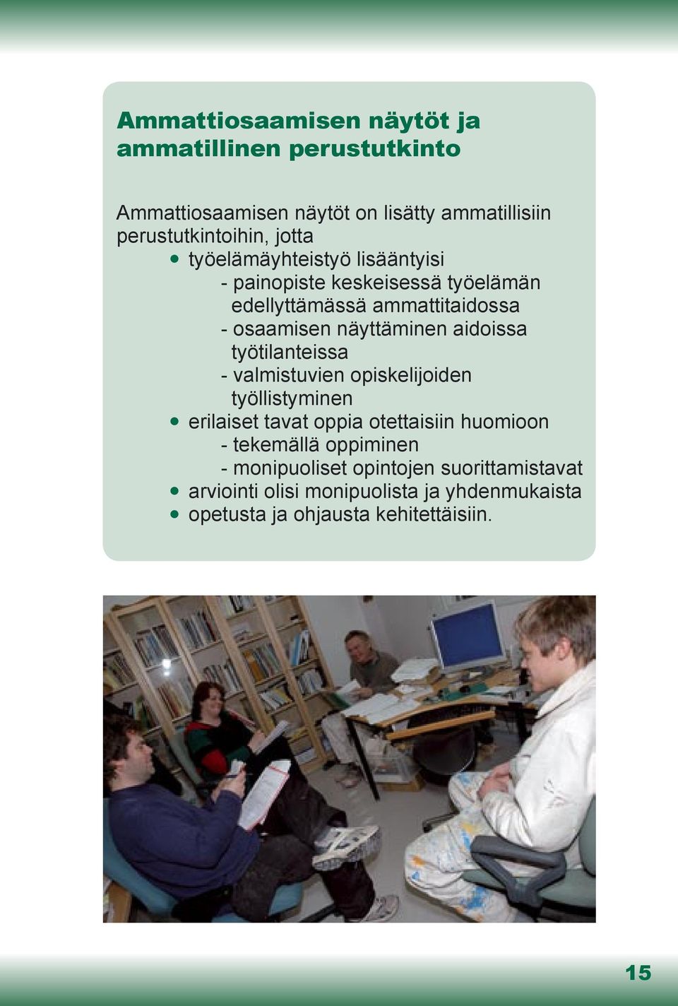 aidoissa työtilanteissa - valmistuvien opiskelijoiden työllistyminen erilaiset tavat oppia otettaisiin huomioon - tekemällä