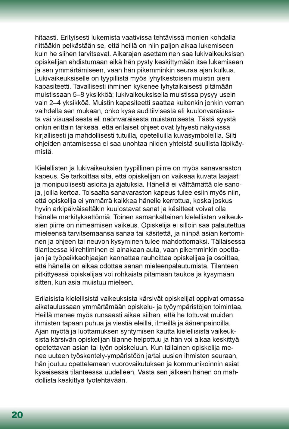 Lukivaikeuksiselle on tyypillistä myös lyhytkestoisen muistin pieni kapasiteetti.