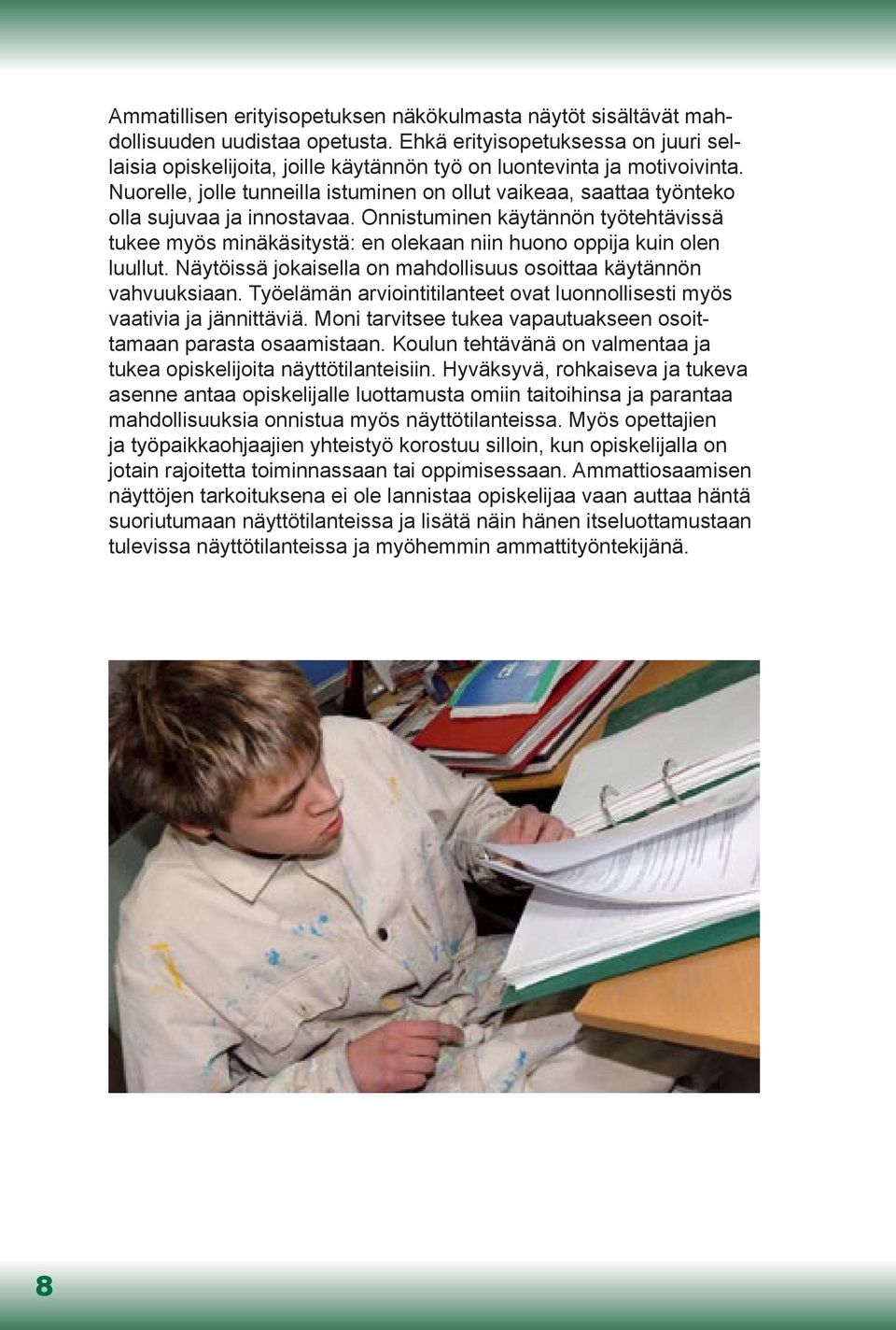 Nuorelle, jolle tunneilla istuminen on ollut vaikeaa, saattaa työnteko olla sujuvaa ja innostavaa.