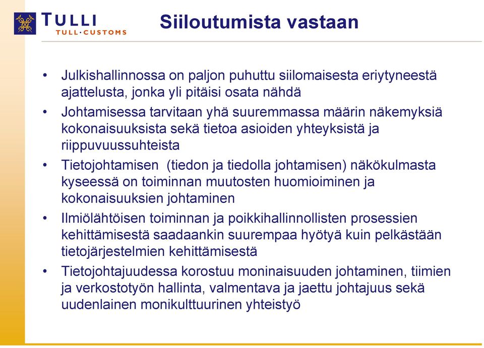 huomioiminen ja kokonaisuuksien johtaminen Ilmiölähtöisen toiminnan ja poikkihallinnollisten prosessien kehittämisestä saadaankin suurempaa hyötyä kuin pelkästään