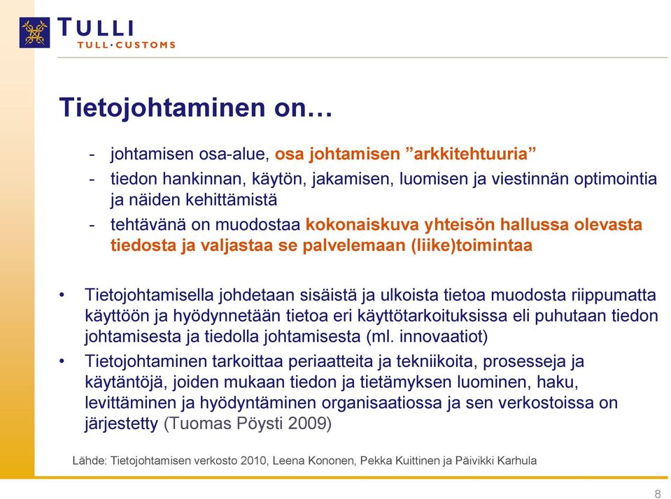 tietoa eri käyttötarkoituksissa eli puhutaan tiedon johtamisesta ja tiedolla johtamisesta (ml.