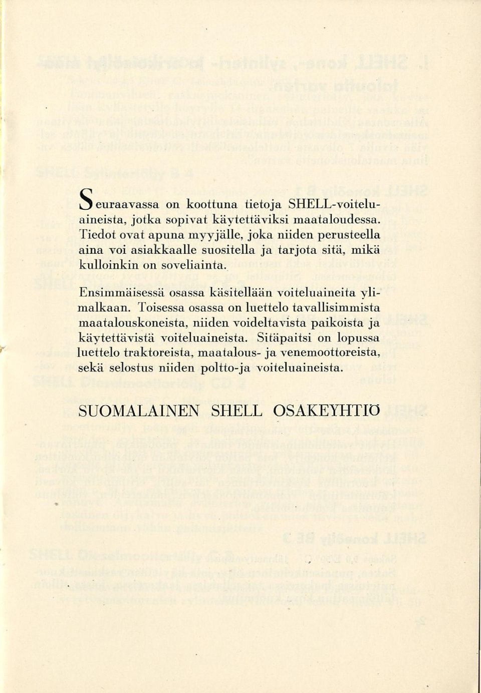 Ensimmäisessä osassa käsitellään voiteluaineita ylimalkaan.