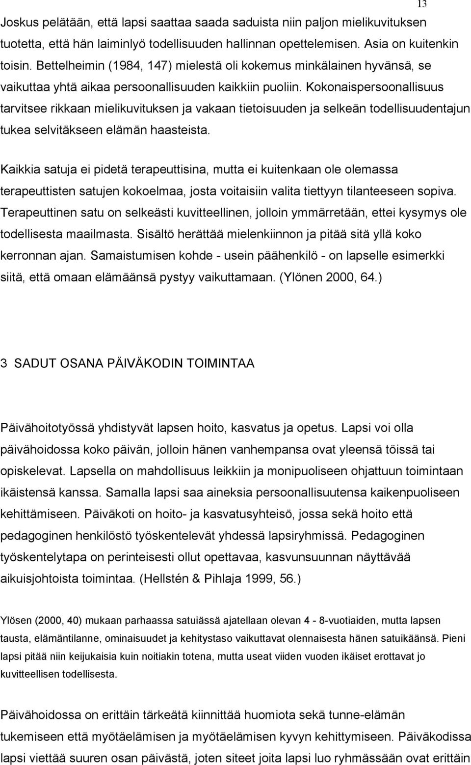 Kokonaispersoonallisuus tarvitsee rikkaan mielikuvituksen ja vakaan tietoisuuden ja selkeän todellisuudentajun tukea selvitäkseen elämän haasteista.