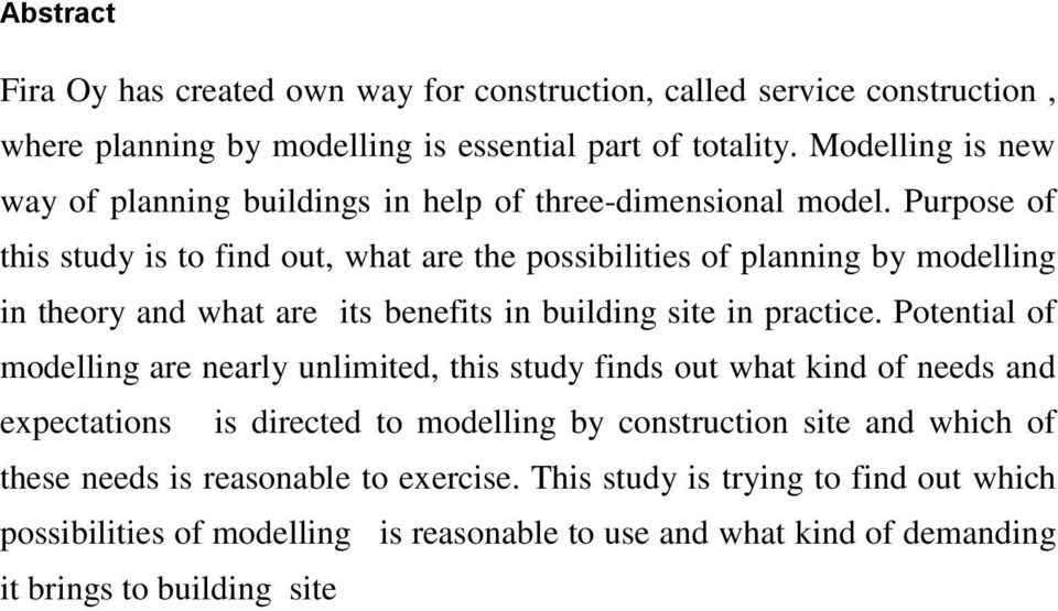 Purpose of this study is to find out, what are the possibilities of planning by modelling in theory and what are its benefits in building site in practice.