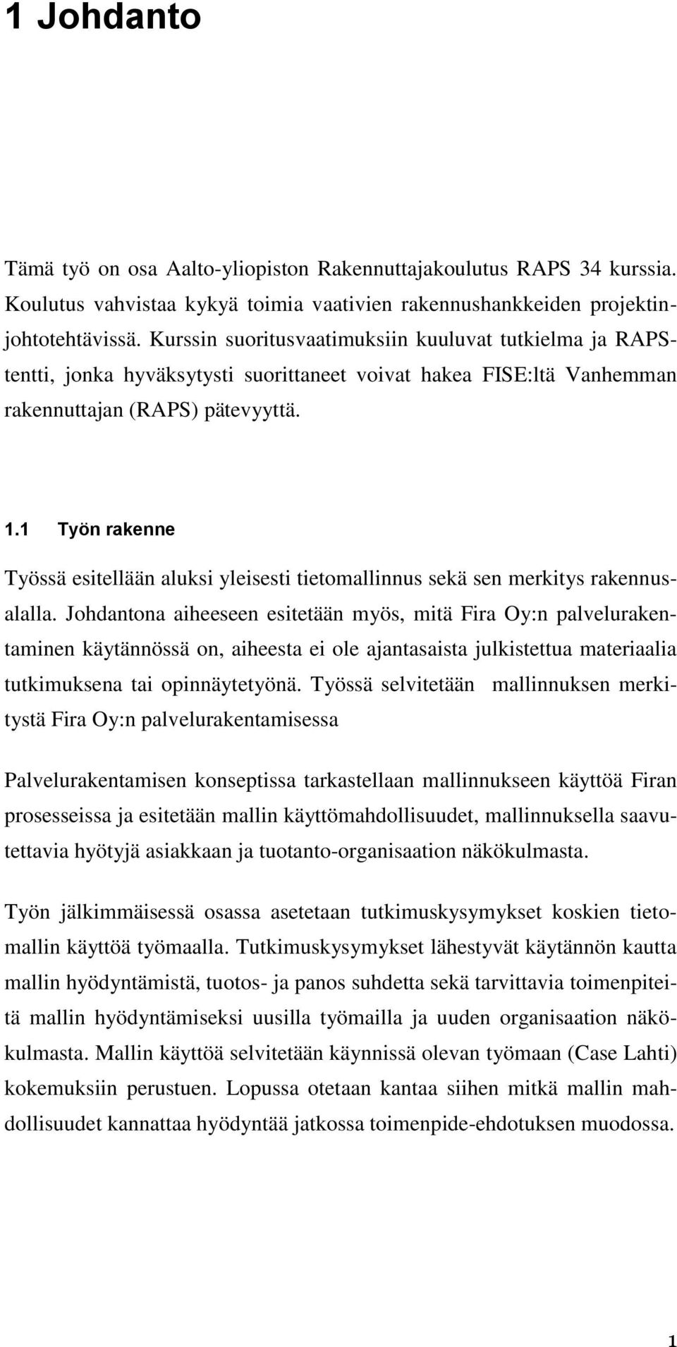 1 Työn rakenne Työssä esitellään aluksi yleisesti tietomallinnus sekä sen merkitys rakennusalalla.