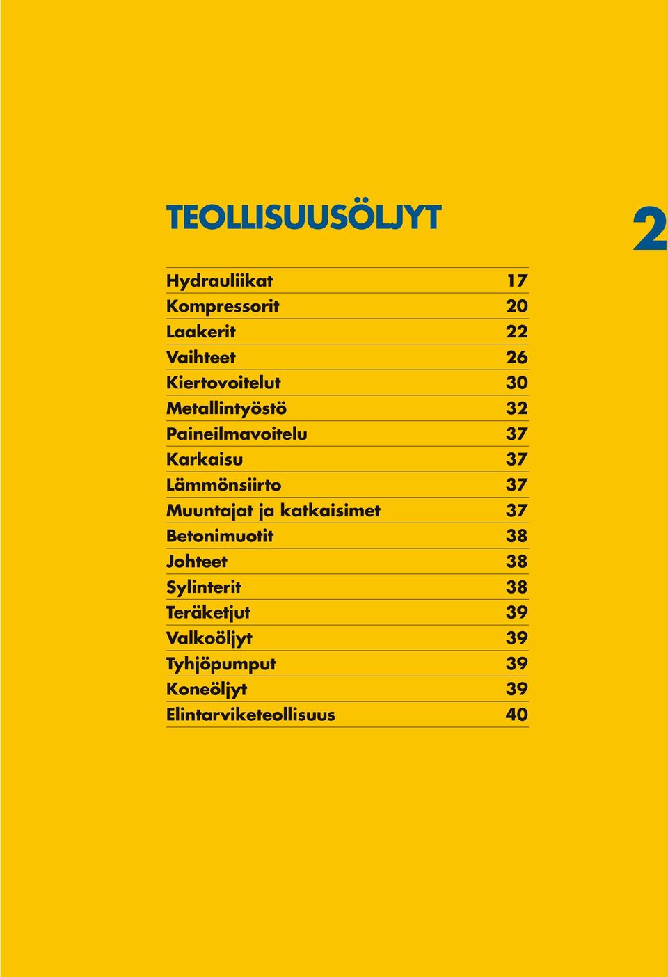 Lämmönsiirto 37 Muuntajat ja katkaisimet 37 Betonimuotit 38 Johteet 38