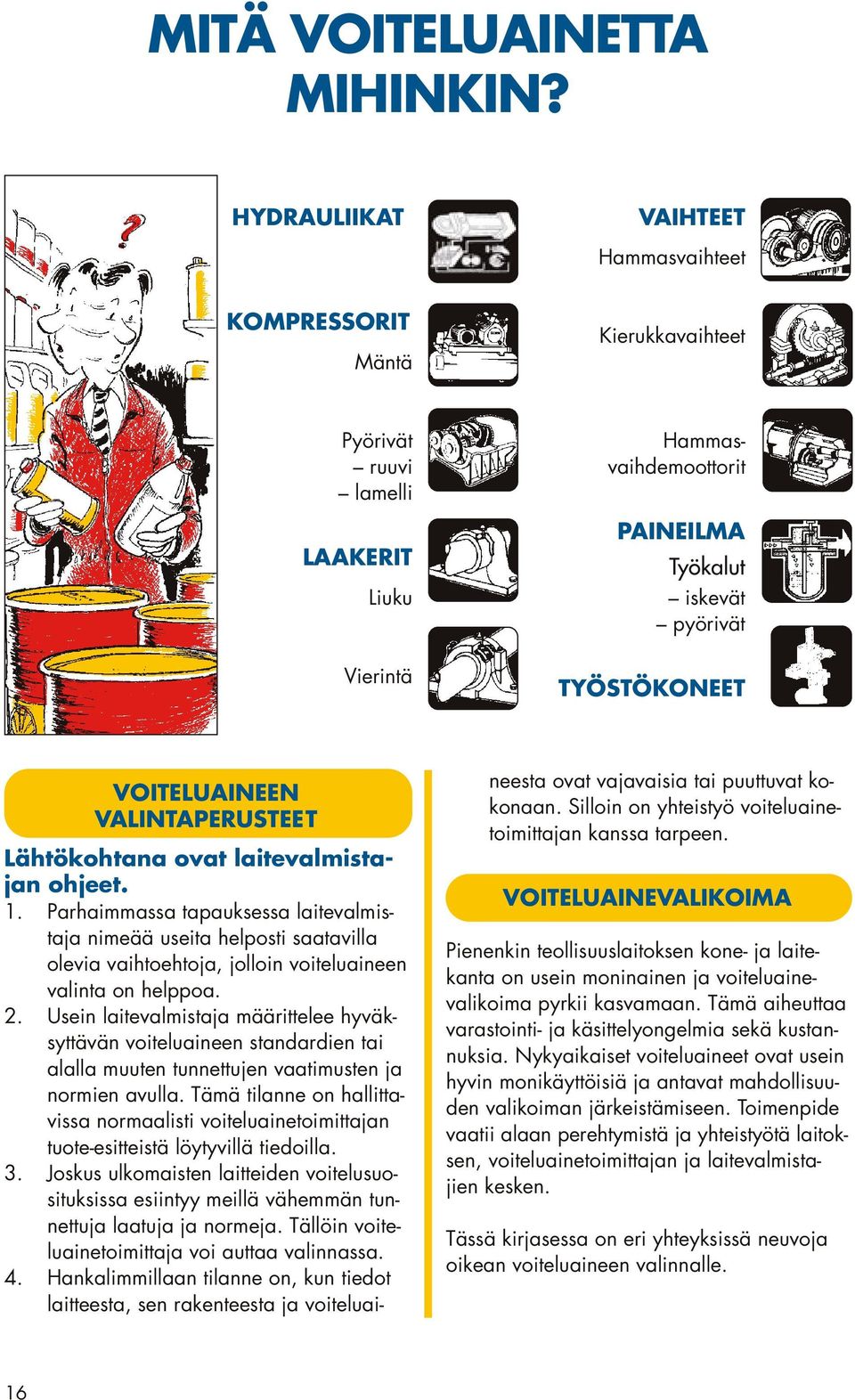 VOITELUAINEEN VALINTAPERUSTEET Lähtökohtana ovat laitevalmistajan ohjeet. 1.