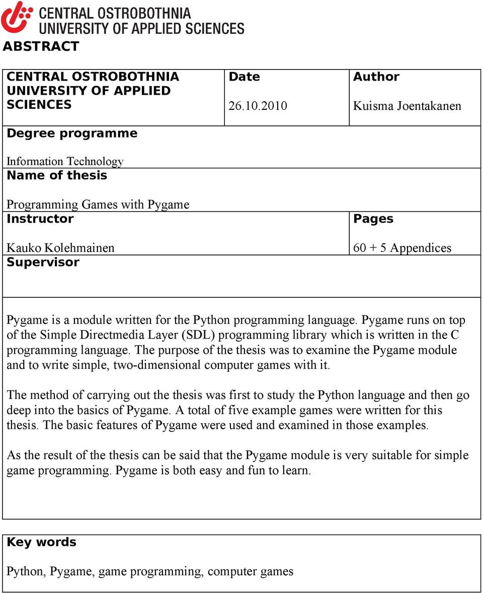 Pygame runs on top of the Simple Directmedia Layer (SDL) programming library which is written in the C programming language.