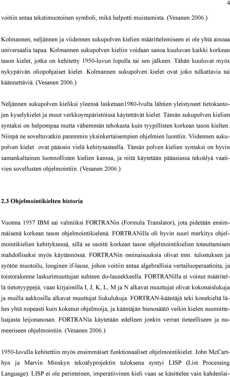 Kolmannen sukupolven kielet ovat joko tulkattavia tai käännettäviä. (Vesanen 2006.