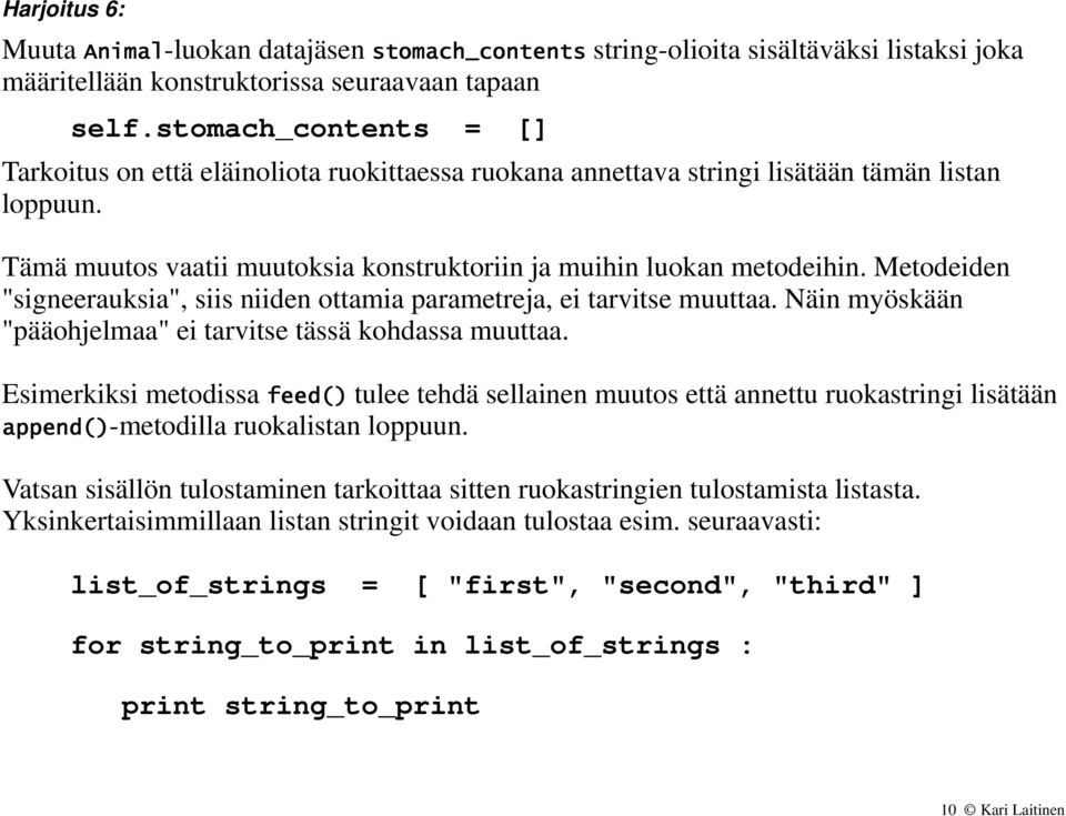 Metodeiden "signeerauksia", siis niiden ottamia parametreja, ei tarvitse muuttaa. Näin myöskään "pääohjelmaa" ei tarvitse tässä kohdassa muuttaa.