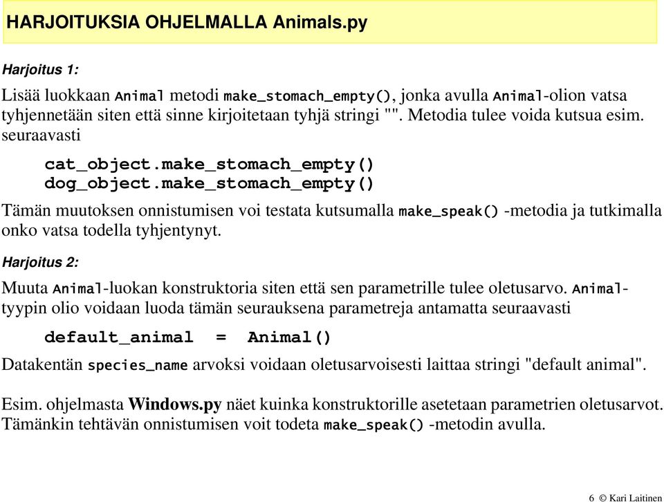 make_stomach_empty() Tämän muutoksen onnistumisen voi testata kutsumalla make_speak() -metodia ja tutkimalla onko vatsa todella tyhjentynyt.