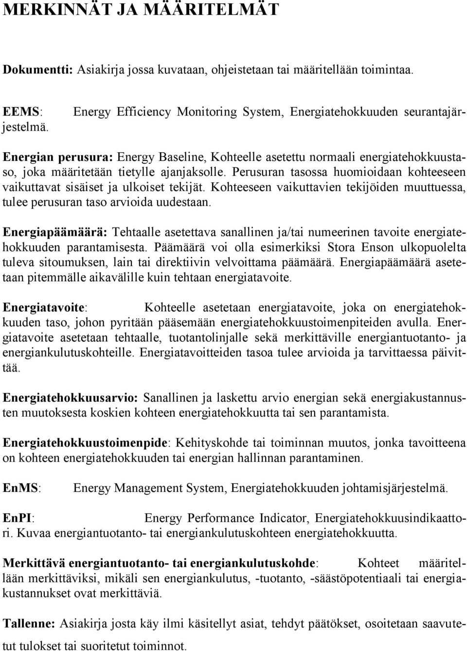 Perusuran tasossa huomioidaan kohteeseen vaikuttavat sisäiset ja ulkoiset tekijät. Kohteeseen vaikuttavien tekijöiden muuttuessa, tulee perusuran taso arvioida uudestaan.