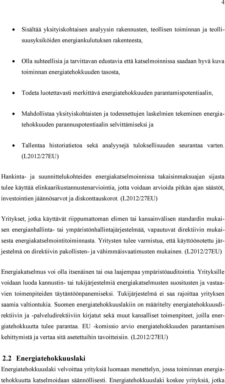 energiatehokkuuden parannuspotentiaalin selvittämiseksi ja Tallentaa historiatietoa sekä analyysejä tuloksellisuuden seurantaa varten.