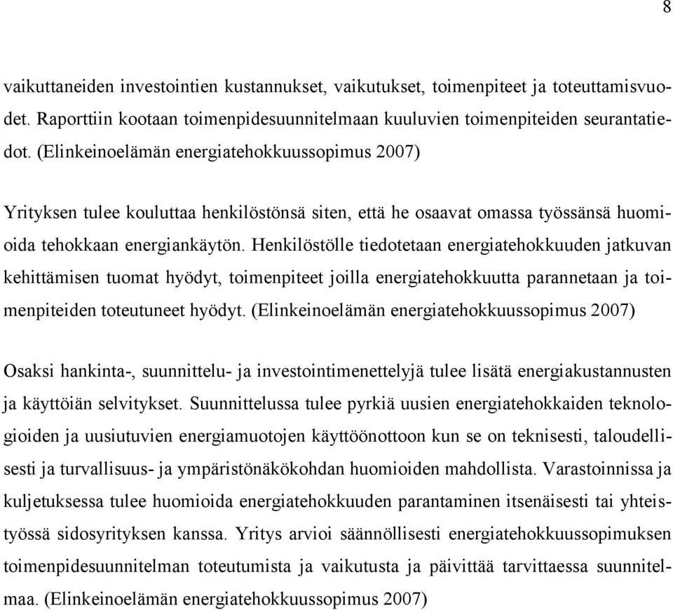 Henkilöstölle tiedotetaan energiatehokkuuden jatkuvan kehittämisen tuomat hyödyt, toimenpiteet joilla energiatehokkuutta parannetaan ja toimenpiteiden toteutuneet hyödyt.