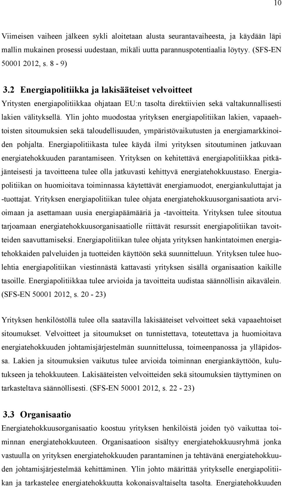 Ylin johto muodostaa yrityksen energiapolitiikan lakien, vapaaehtoisten sitoumuksien sekä taloudellisuuden, ympäristövaikutusten ja energiamarkkinoiden pohjalta.