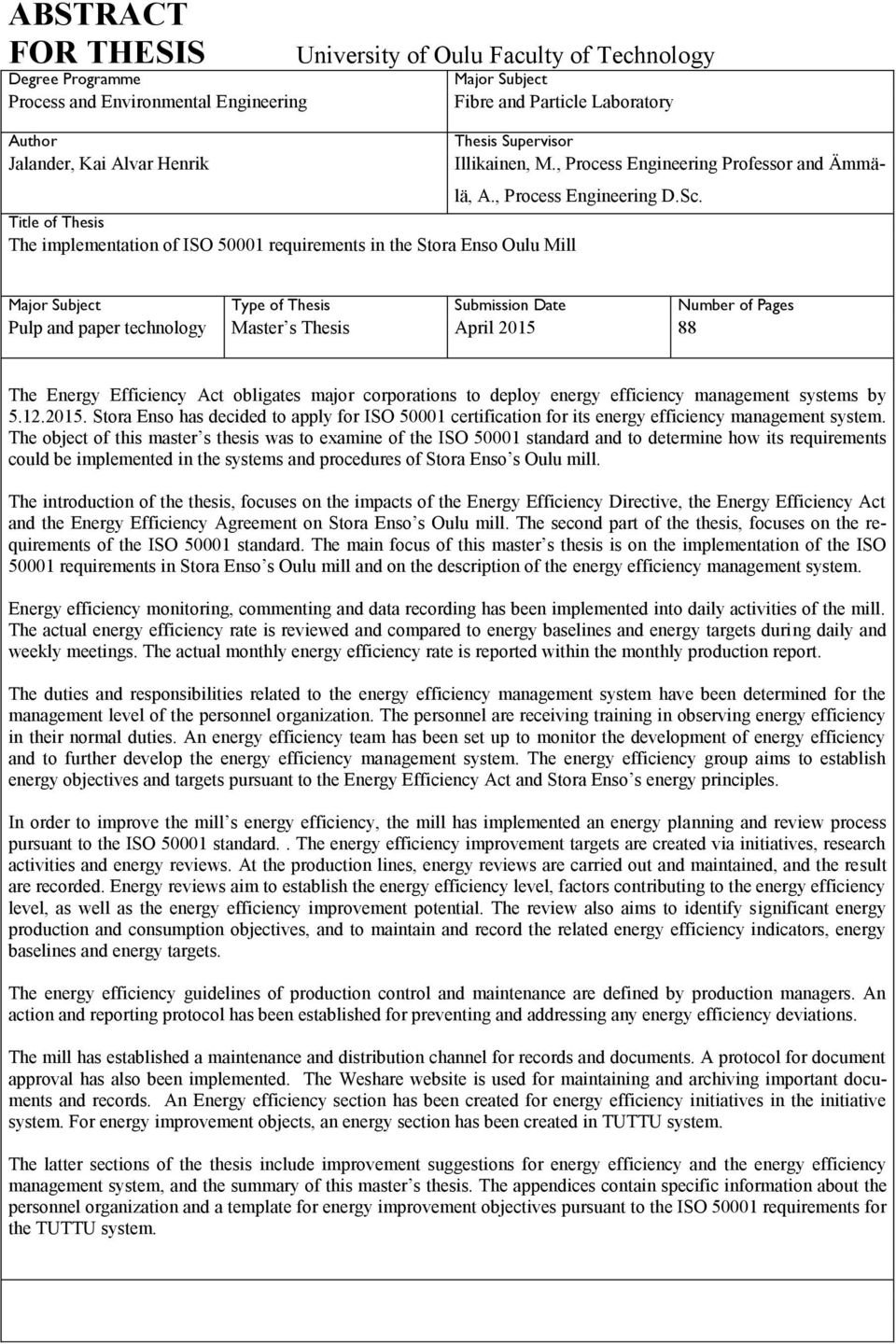 Title of Thesis The implementation of ISO 50001 requirements in the Stora Enso Oulu Mill Major Subject Type of Thesis Submission Date Number of Pages Pulp and paper technology Master s Thesis April