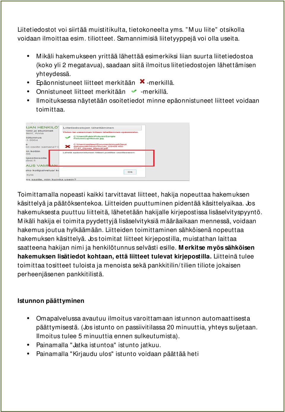 Epäonnistuneet liitteet merkitään -merkillä. Onnistuneet liitteet merkitään -merkillä. Ilmoituksessa näytetään osoitetiedot minne epäonnistuneet liitteet voidaan toimittaa.