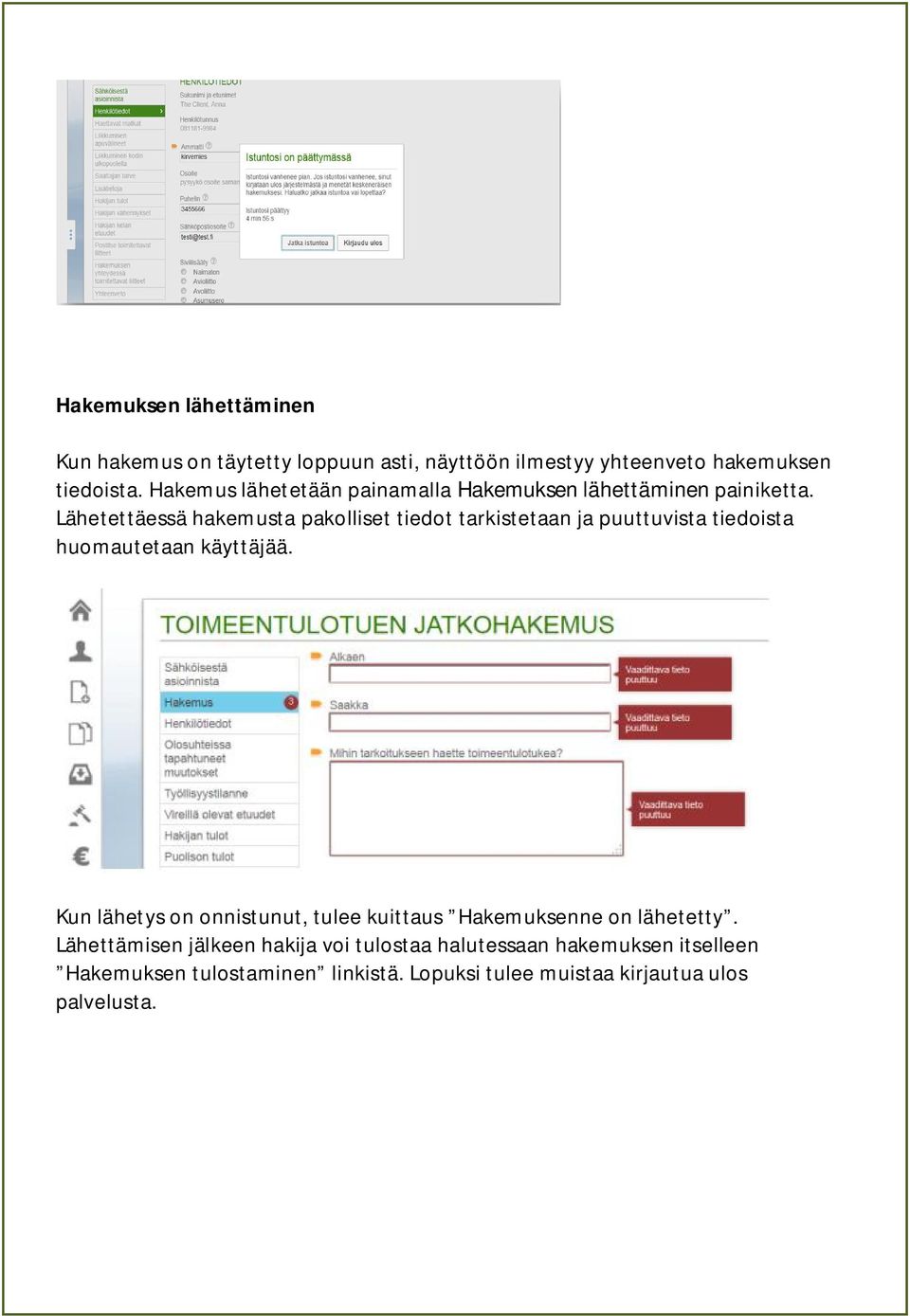 Lähetettäessä hakemusta pakolliset tiedot tarkistetaan ja puuttuvista tiedoista huomautetaan käyttäjää.