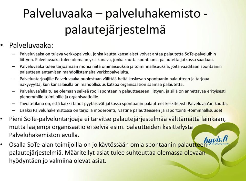 Palveluvaaka tulee tarjoamaan monia niitä ominaisuuksia ja toiminnallisuuksia, joita vaaditaan spontaanin palautteen antamisen mahdollistamalta verkkopalvelulta.