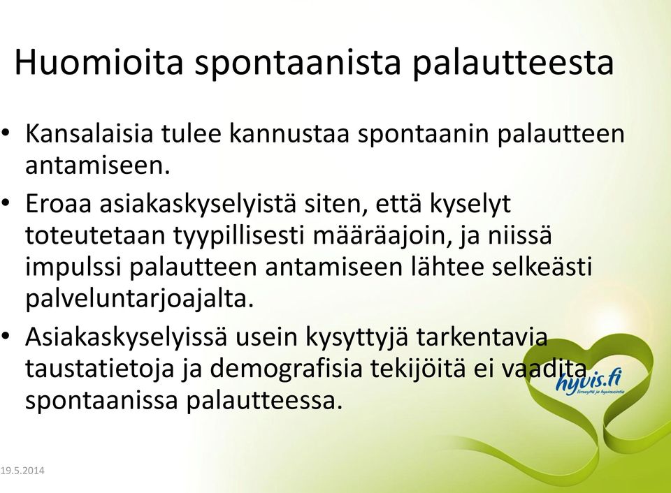 Eroaa asiakaskyselyistä siten, että kyselyt toteutetaan tyypillisesti määräajoin, ja niissä