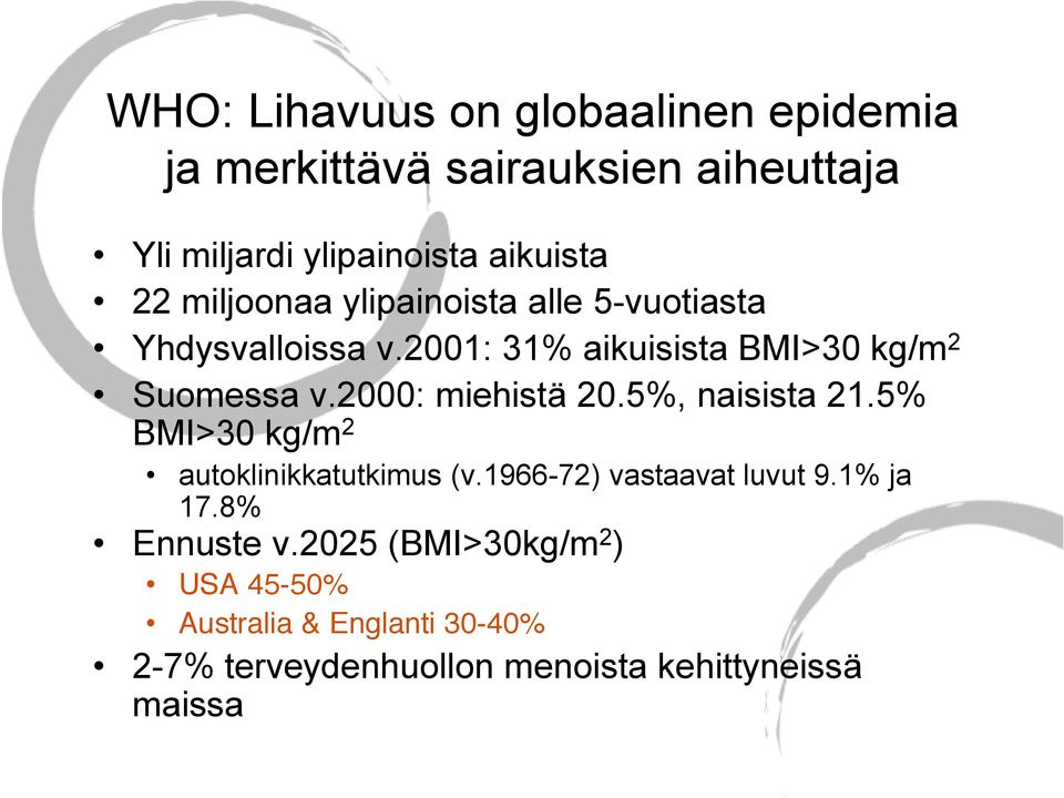 2000: miehistä 20.5%, naisista 21.5% BMI>30 kg/m 2 autoklinikkatutkimus (v.1966-72) vastaavat luvut 9.1% ja 17.