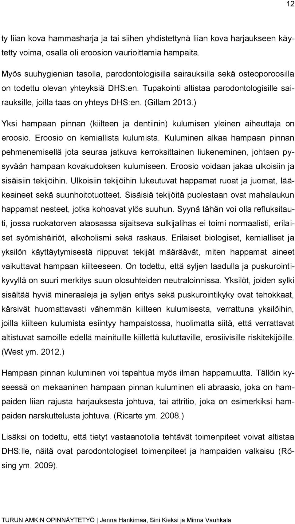 (Gillam 2013.) Yksi hampaan pinnan (kiilteen ja dentiinin) kulumisen yleinen aiheuttaja on eroosio. Eroosio on kemiallista kulumista.