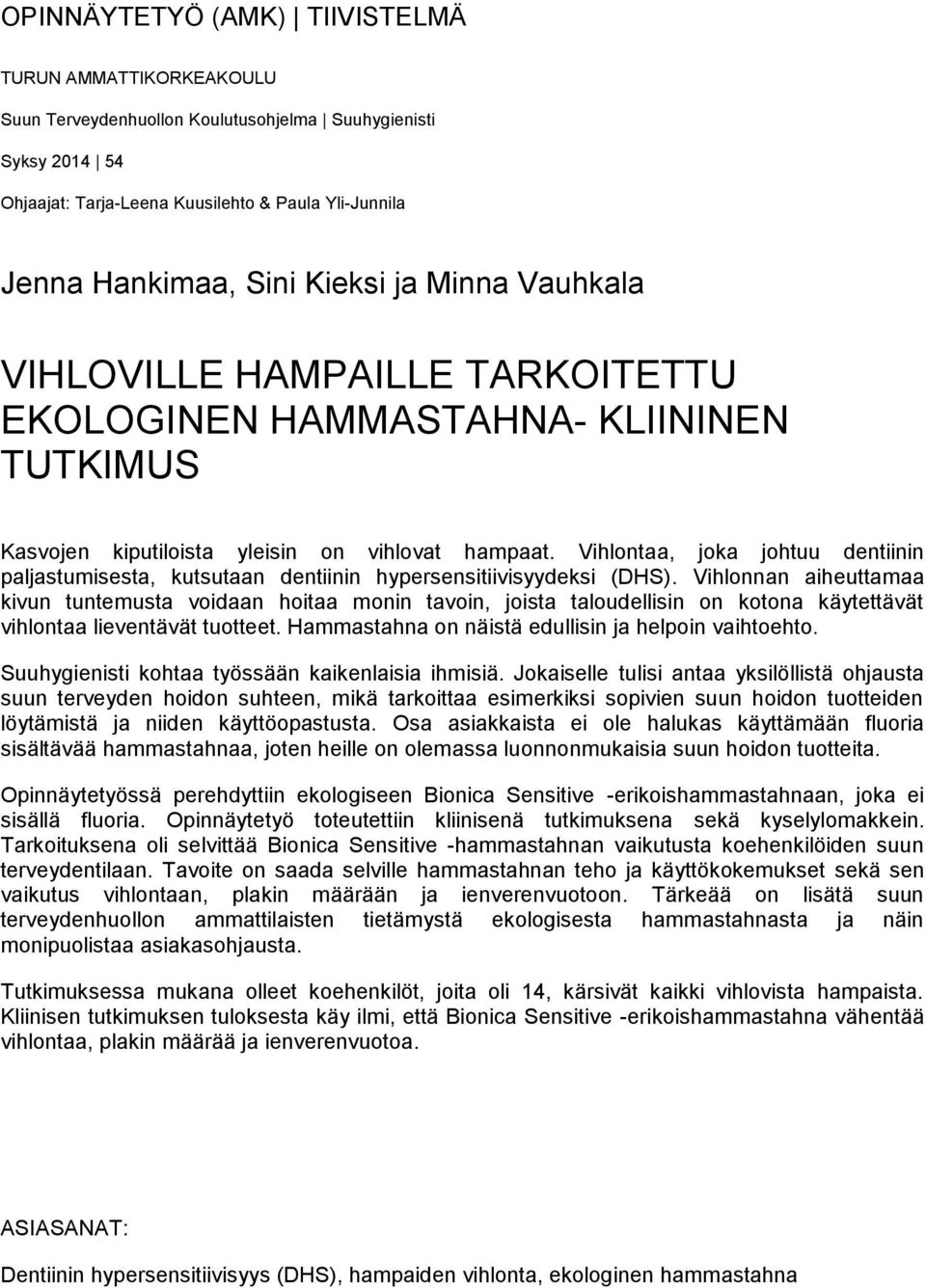 Vihlontaa, joka johtuu dentiinin paljastumisesta, kutsutaan dentiinin hypersensitiivisyydeksi (DHS).