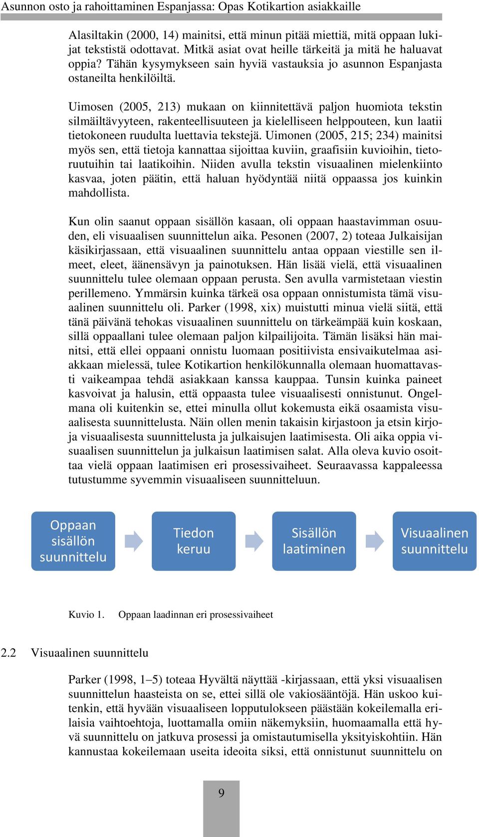 Uimosen (2005, 213) mukaan on kiinnitettävä paljon huomiota tekstin silmäiltävyyteen, rakenteellisuuteen ja kielelliseen helppouteen, kun laatii tietokoneen ruudulta luettavia tekstejä.