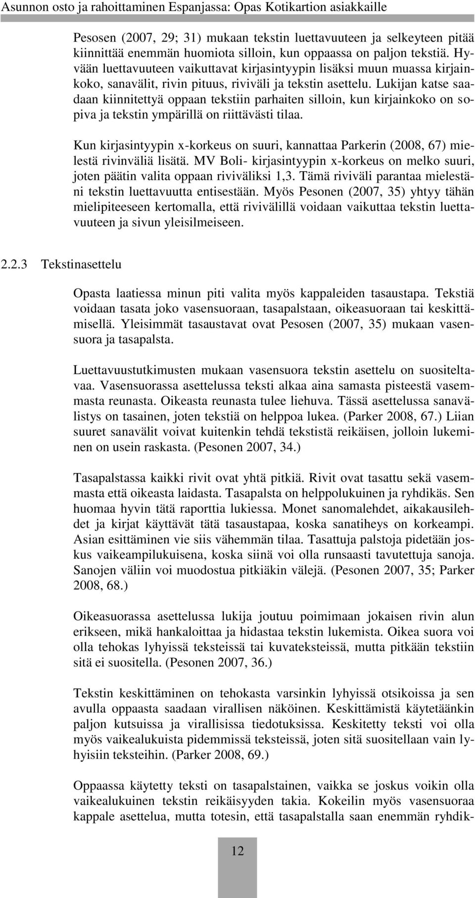 Lukijan katse saadaan kiinnitettyä oppaan tekstiin parhaiten silloin, kun kirjainkoko on sopiva ja tekstin ympärillä on riittävästi tilaa.