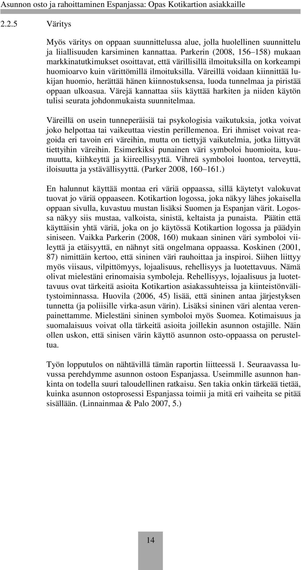 Väreillä voidaan kiinnittää lukijan huomio, herättää hänen kiinnostuksensa, luoda tunnelmaa ja piristää oppaan ulkoasua.