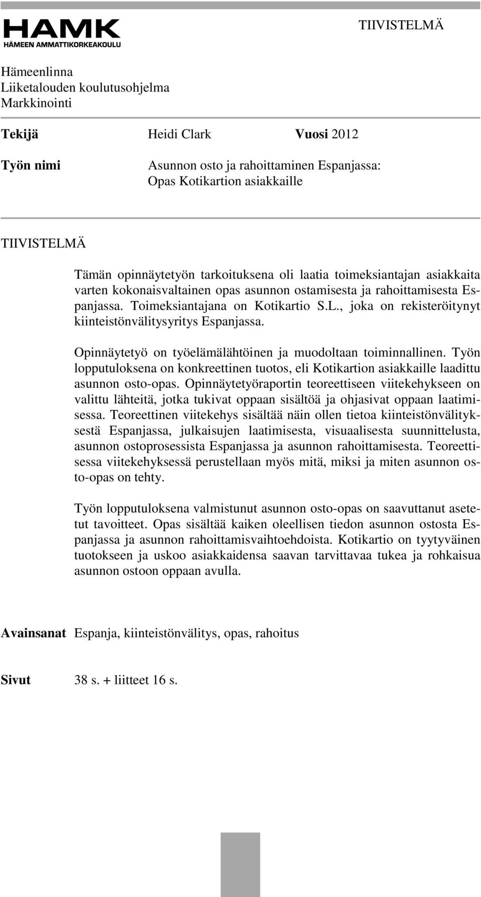 , joka on rekisteröitynyt kiinteistönvälitysyritys Espanjassa. Opinnäytetyö on työelämälähtöinen ja muodoltaan toiminnallinen.