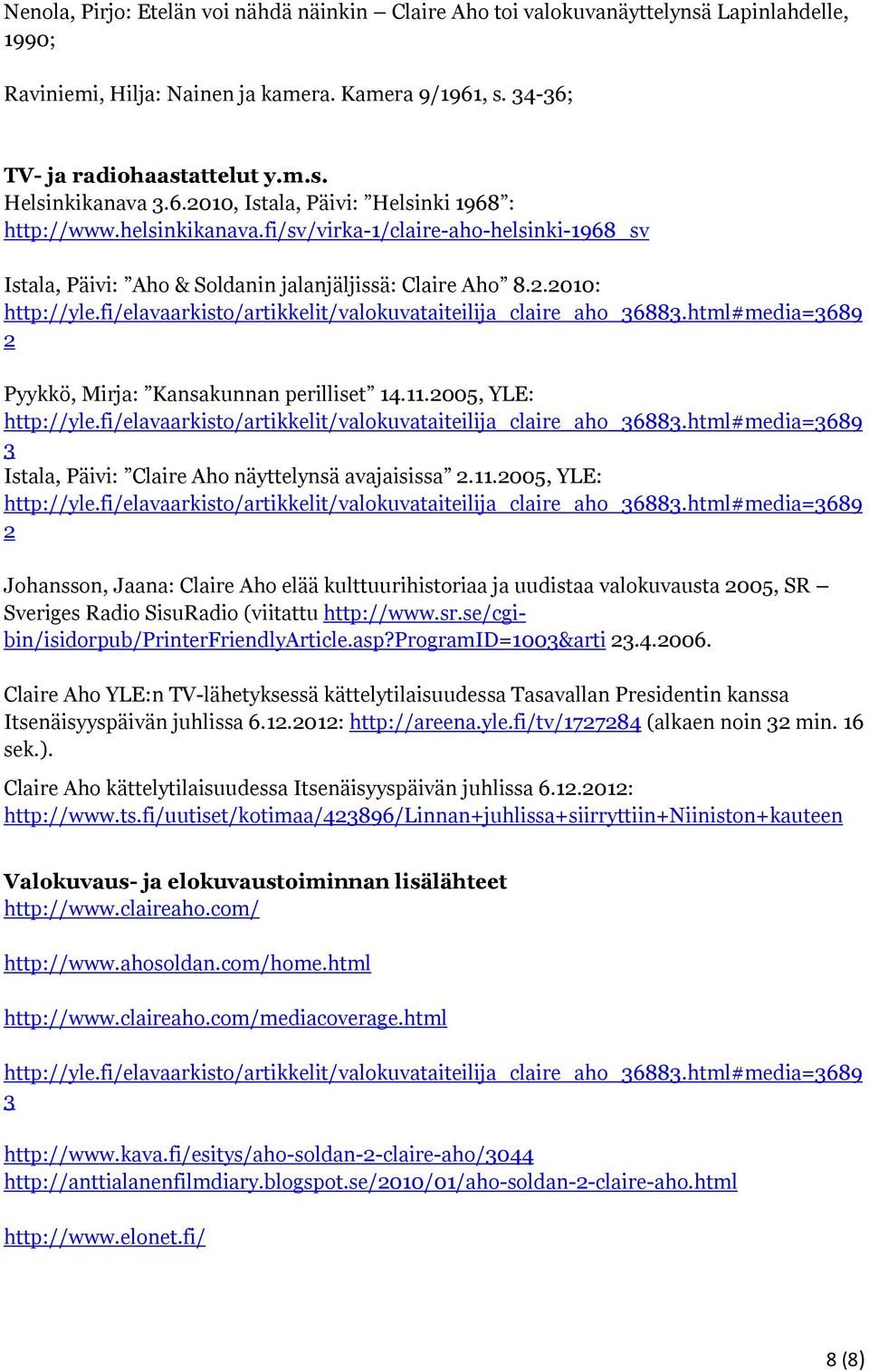 fi/elavaarkisto/artikkelit/valokuvataiteilija_claire_aho_36883.html#media=3689 2 Pyykkö, Mirja: Kansakunnan perilliset 14.11.2005, YLE: http://yle.