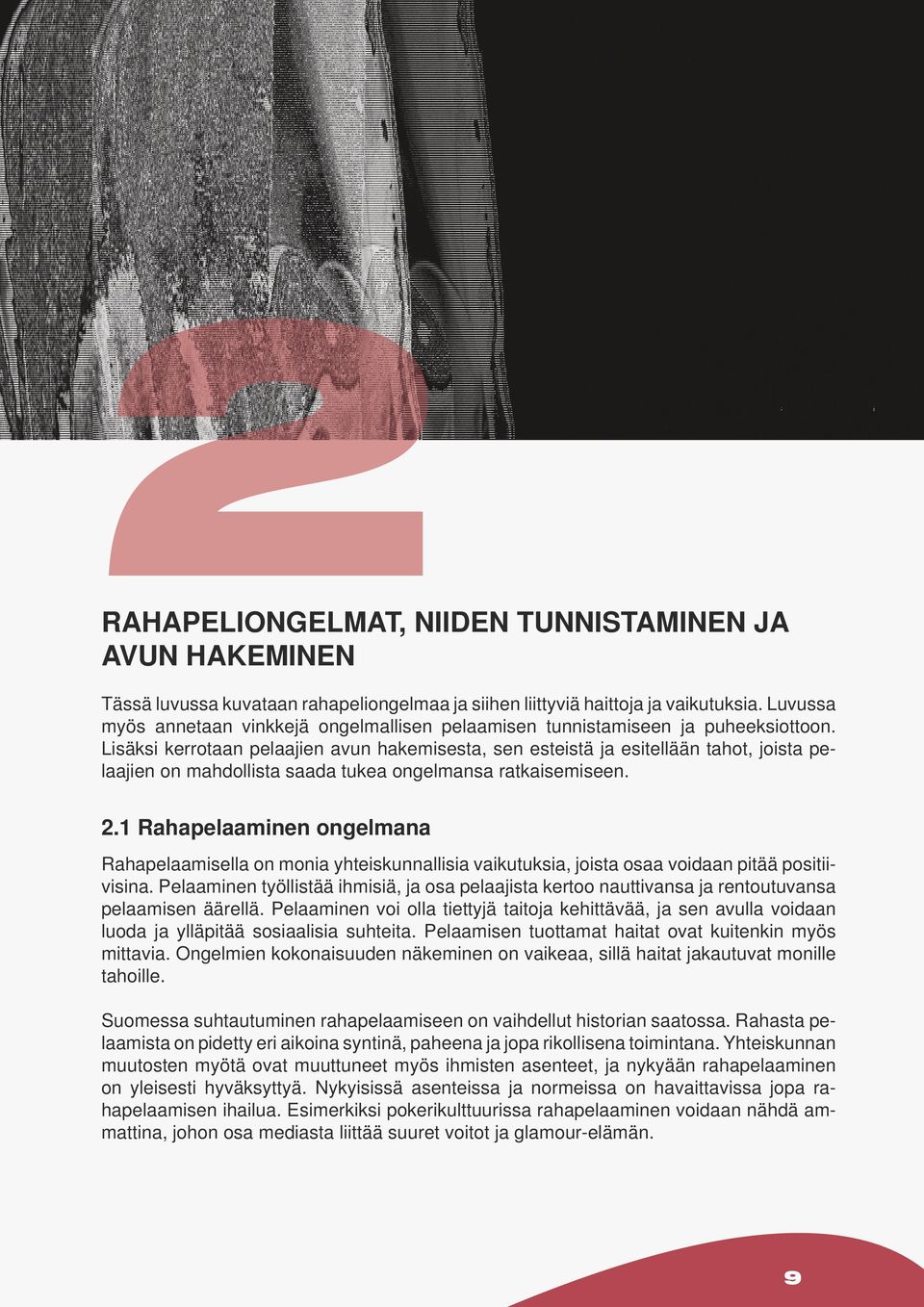 Lisäksi kerrotaan pelaajien avun hakemisesta, sen esteistä ja esitellään tahot, joista pelaajien on mahdollista saada tukea ongelmansa ratkaisemiseen. 2.