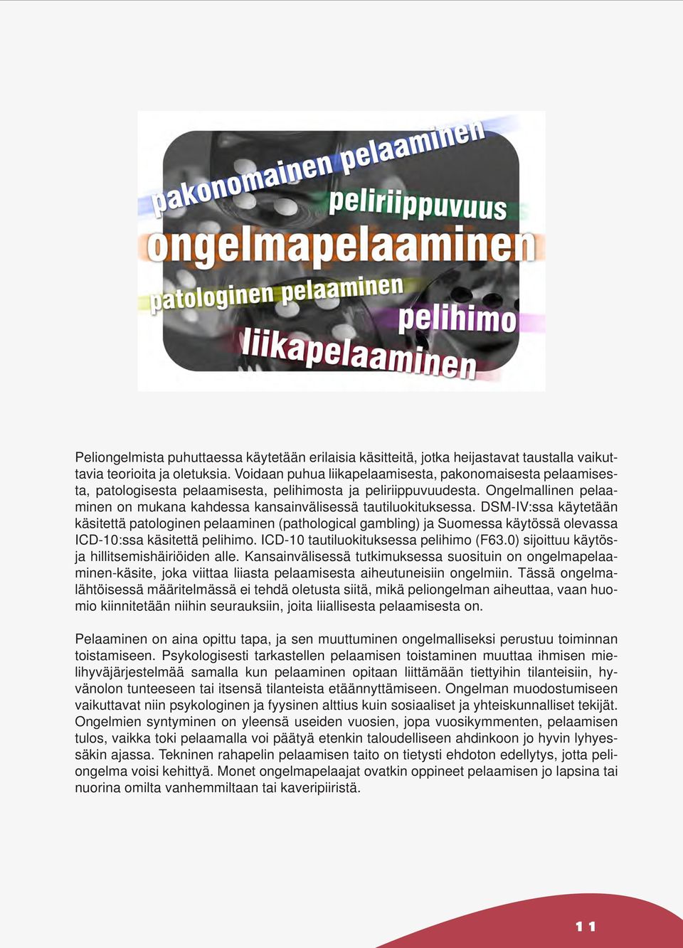 Ongelmallinen pelaaminen on mukana kahdessa kansainvälisessä tautiluokituksessa.
