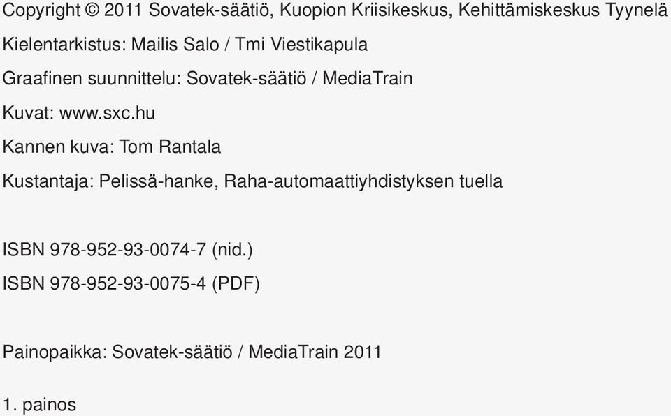 hu Kannen kuva: Tom Rantala Kustantaja: Pelissä-hanke, Raha-automaattiyhdistyksen tuella ISBN