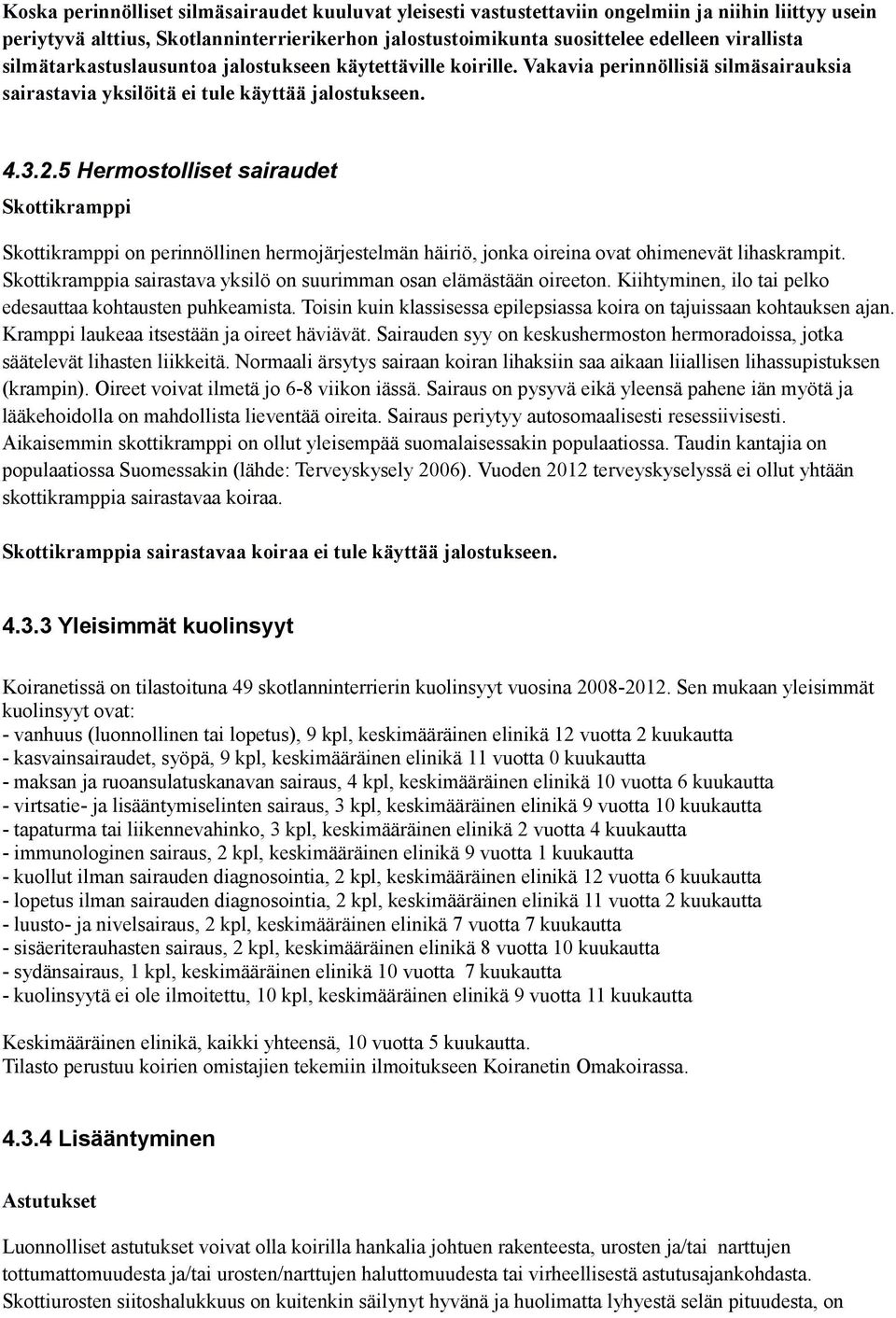 5 Hermostolliset sairaudet Skottikramppi Skottikramppi on perinnöllinen hermojärjestelmän häiriö, jonka oireina ovat ohimenevät lihaskrampit.